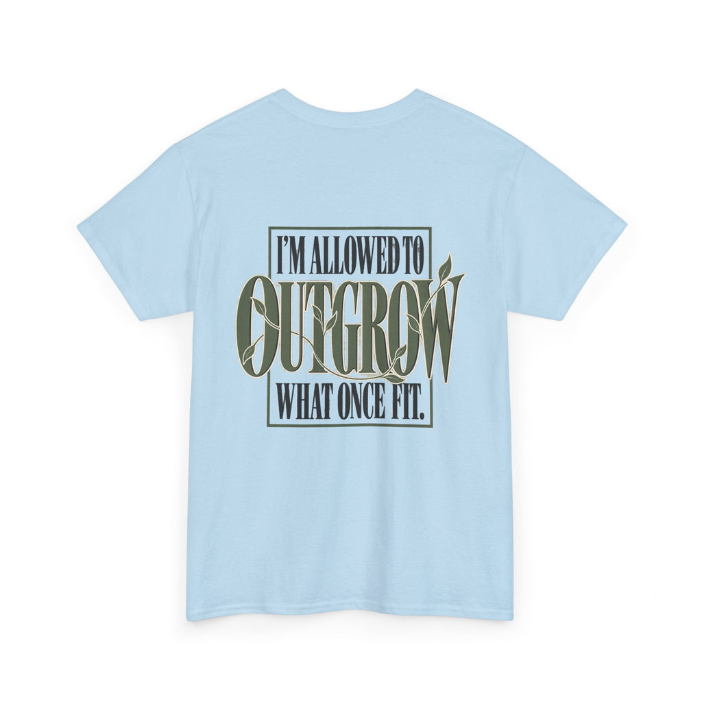 T-Shirt — "I'm Allowed to Outgrow What Once Fit" Motivational Graphic Tee