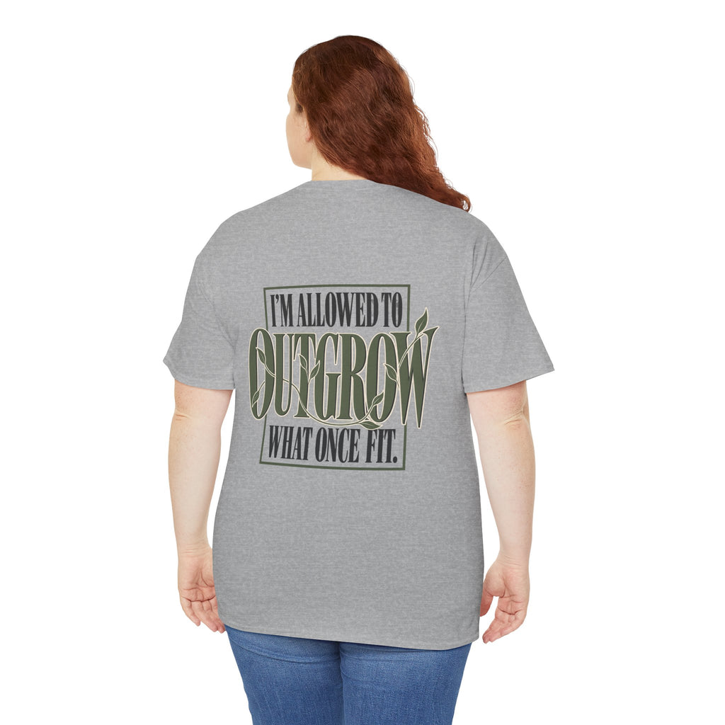 T-Shirt — "I'm Allowed to Outgrow What Once Fit" Motivational Graphic Tee