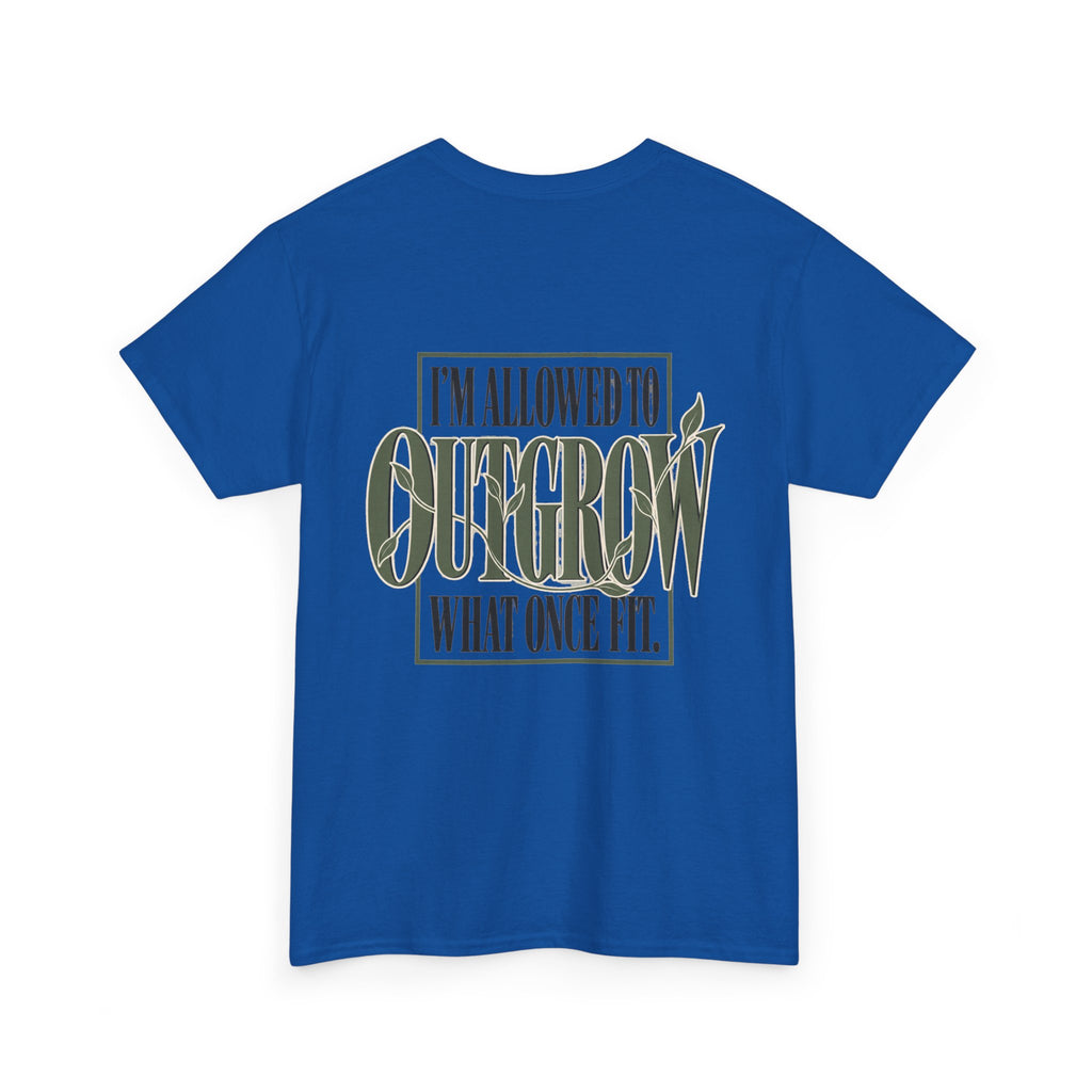 T-Shirt — "I'm Allowed to Outgrow What Once Fit" Motivational Graphic Tee